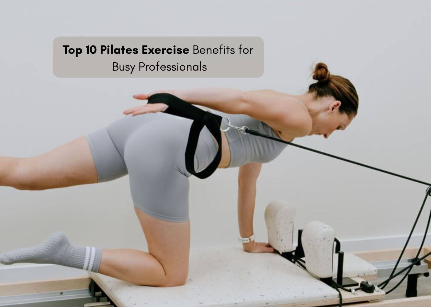 Top 10 Pilates Exercise Benefits for Busy Professionals